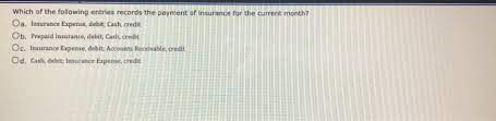 Which Of The Following Entries Records The Payment Of Insurance For The Current Month?